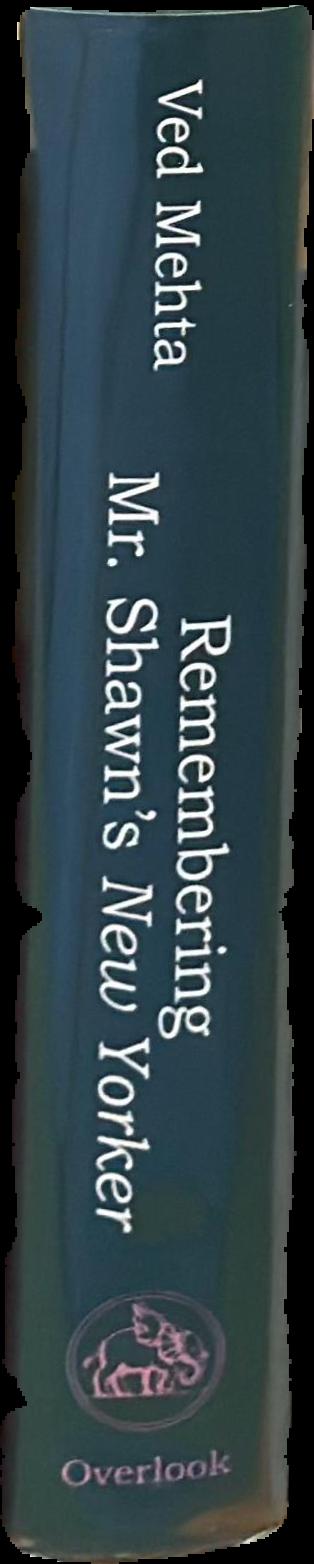Remembering Mr. Shawn's New Yorker : the invisible art of editing / Ved Mehta live spine