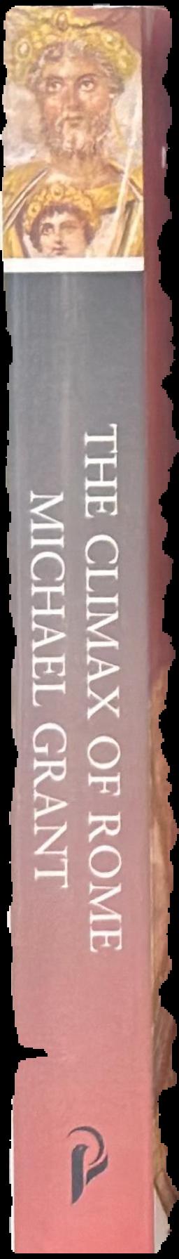 The climax of Rome : the final achievements of the ancient world AD 161-337 / Michael Grant live spine