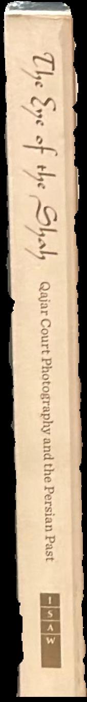 The eye of the Shah : Qajar court photography and the Persian past live spine