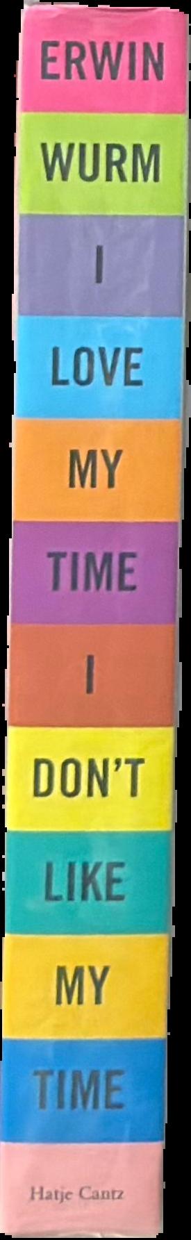 Erwin Wurm : I love my time, I don't like my time live spine