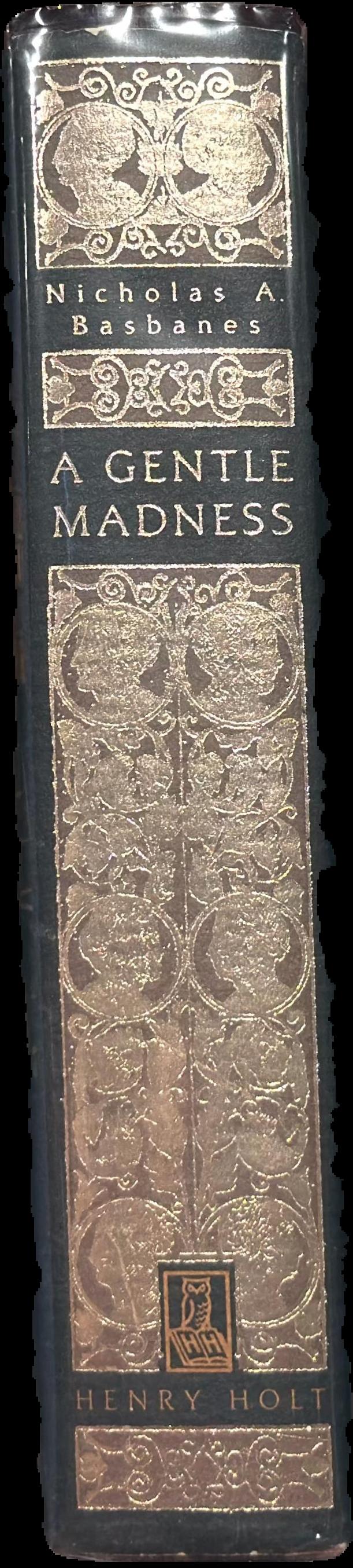 A gentle madness : bibliophiles, bibliomanes, and the eternal passion for books live spine