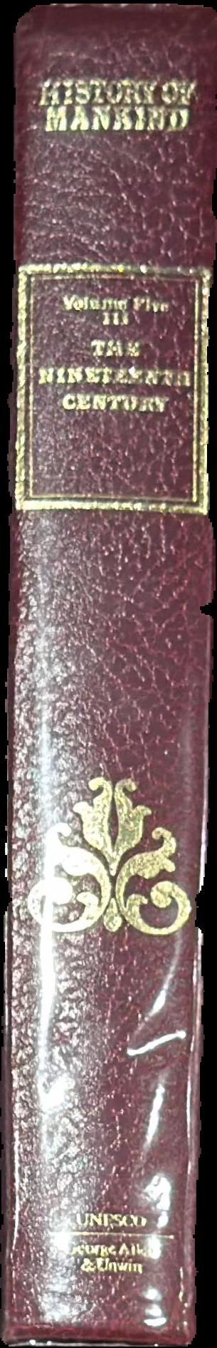 History of mankind, cultural and scientific development : volume V : the nineteenth century 1775–1905 : part four : European empires, techinical and scientific progress, culture conflicts live spine
