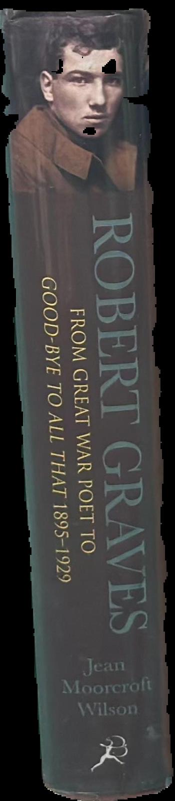 Robert Graves : from Great War poet to Good-bye to All That (1895-1929) / Jean Moorcroft Wilson live spine