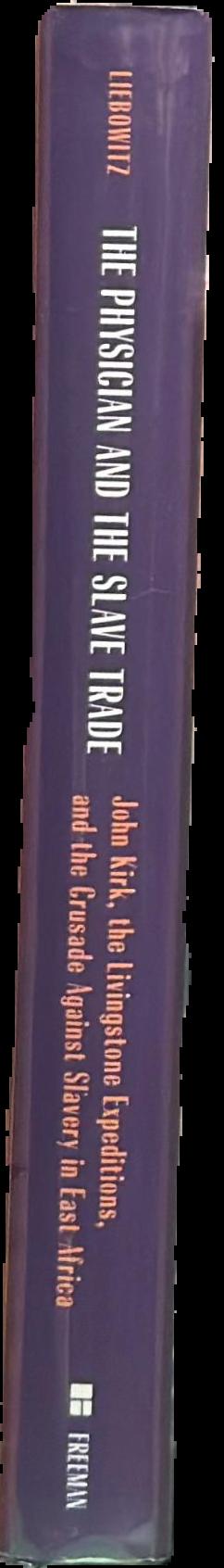 The physician and the slave trade : John Kirk, the Livingstone expeditions, and the crusade against slavery in East Africa live spine