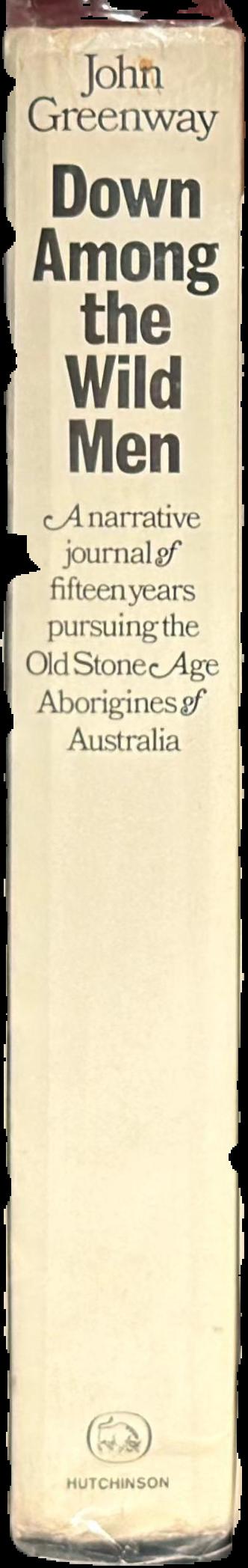 Down among the wild men : the narrative journal of fifteen years pursuing the old Stone Age Aborigines of Australia's Western Desert live spine