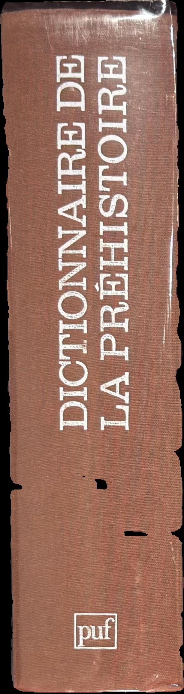 Dictionnaire de la prehistoire / directeur de la publication, Andre Leroi-Gourhan ; preface de Jose Garanger ; secretaire generale de la publication, Dominique Baffier. live spine