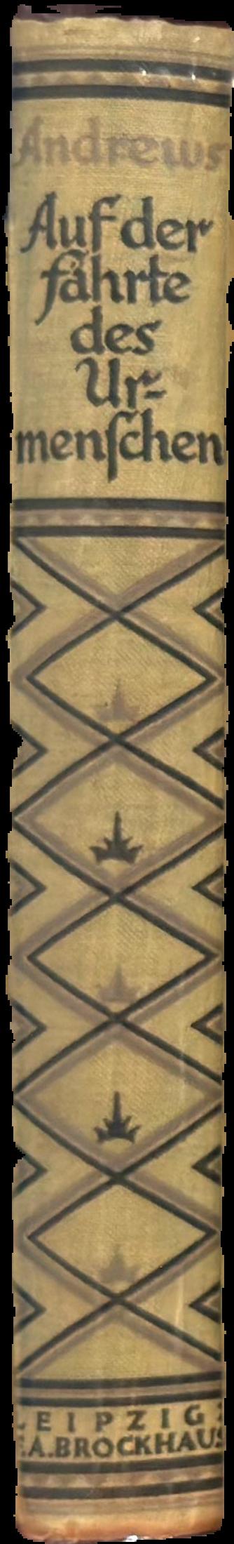 Auf der Fährte des Urmenschen. Abenteuer und Entdeckungen dreier Expeditionen in die mongolische Wüste. Mit einer Einführung und einem Abschnitt von Henry Fairfield Osborn. 54 Abbildungen nach Aufnahmen von J. B. Shackelford und 2 Karten / von Roy Chapman Andrews live spine