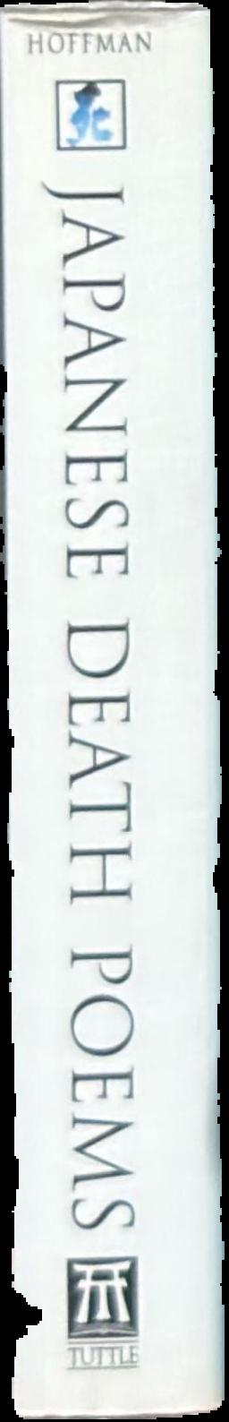 Japanese death poems : written by Zen monks and haiku poets on the verge of death live spine