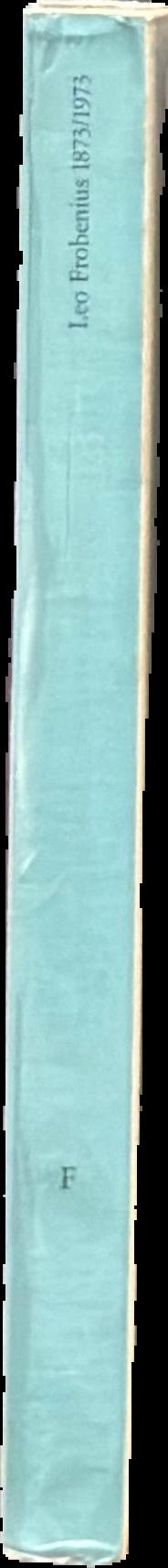 Leo Frobenius 1873–1973 : an anthology live spine