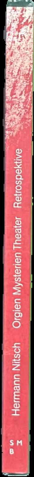 Hermann Nitsch : orgien mysterien theater retrospektive = Theatre of Orgies and Mysteries Retrospective live spine