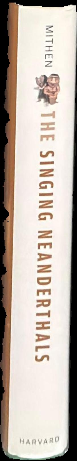 The singing Neanderthals : the origins of music, language, mind, and body / Steven Mithen live spine