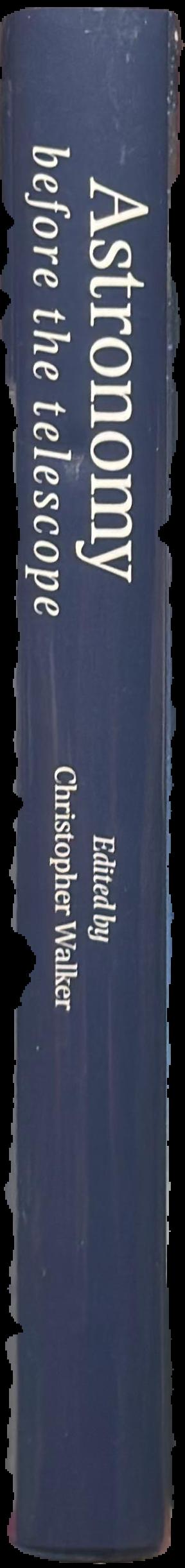 Astronomy before the telescope / edited by Christopher Walker, with a foreword by Patrick Moore live spine