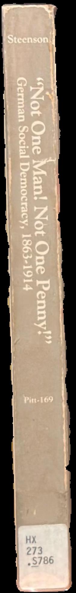 Not one man! not one penny! : German social democracy, 1863–1914 live spine