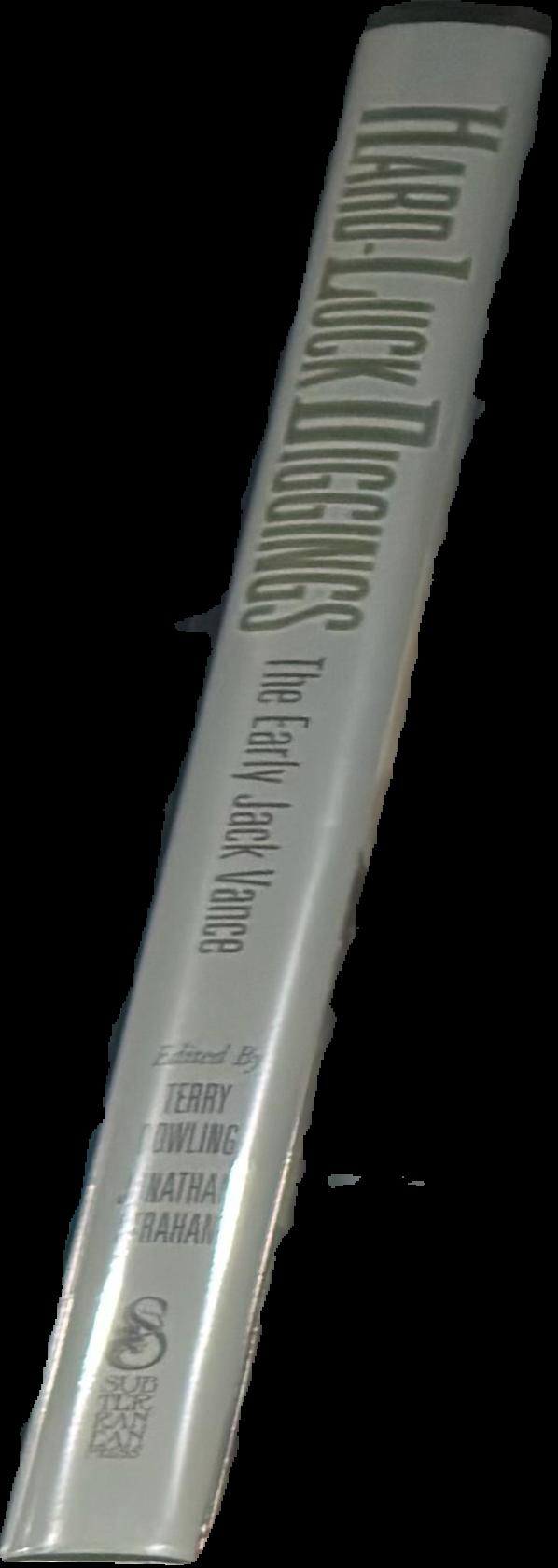 Hard-luck diggings : the early Jack Vance / edited by Terry Dowling and Jonathan Strahan live spine