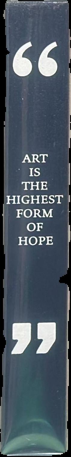 Art is the highest form of hope & other quotes by artists live spine