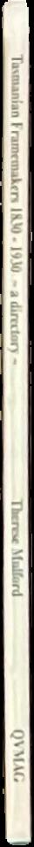 Tasmanian framemakers 1830-1930 : a directory / by Therese Mulford live spine