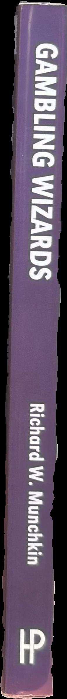 Gambling wizards : conversations with the world's greatest gamblers / Richard w. Munchkin live spine