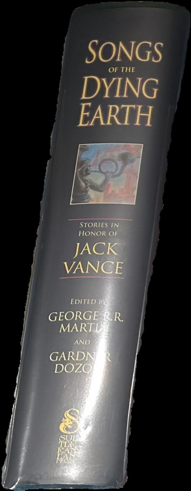 Songs of the dying Earth : stories in honor of Jack Vance / edited by George R. R. Martin and Gardner Dozois live spine