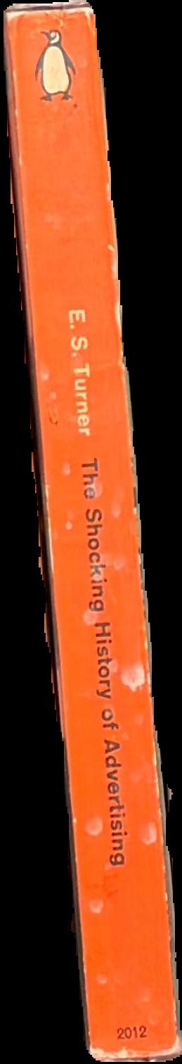 The shocking history of advertising / E. S. Turner live spine
