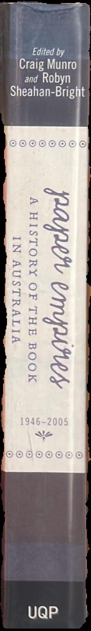 Paper empires : a history of the book in Australia 1946-2005 live spine