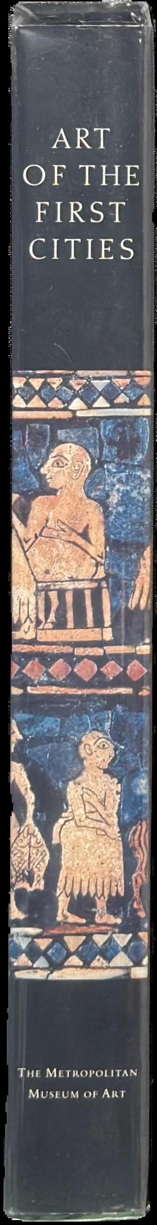 Art of the first cities : the Third Millennium B. C. from the Mediterranean to the Indus live spine