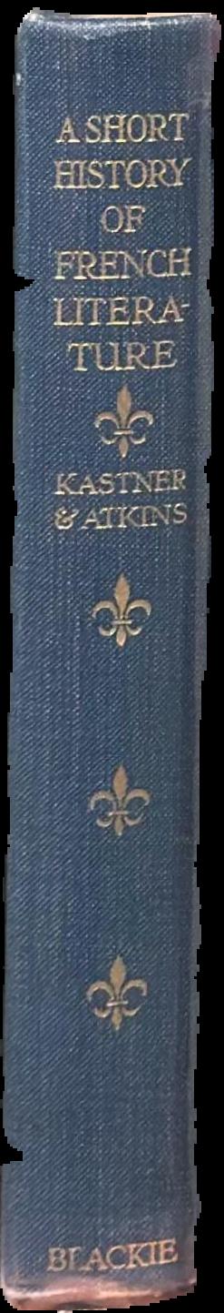 A short history of French literature : from the origins to the present day / by L. E. Kastner and Henry Gibson Atkins live spine