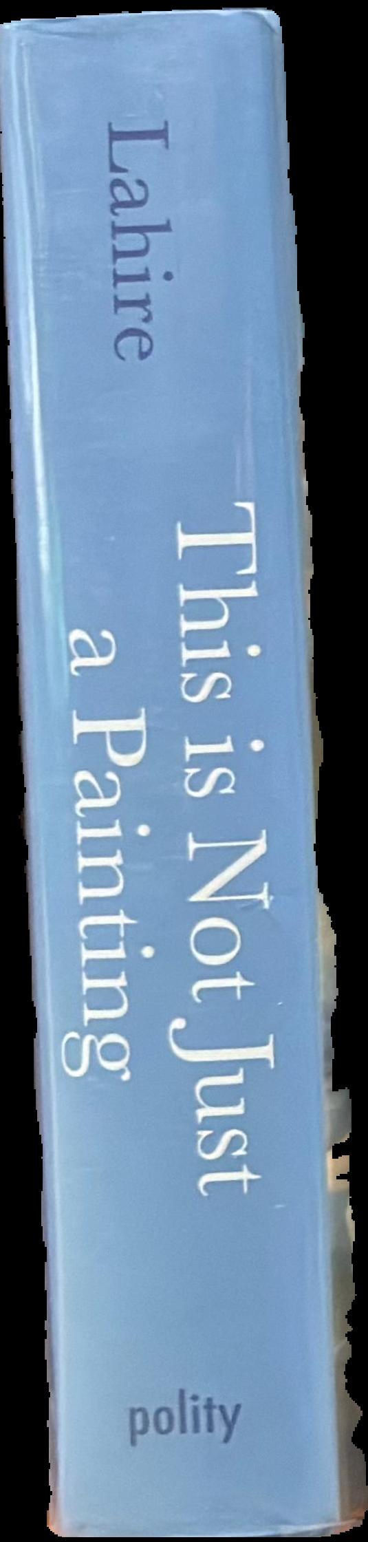 This is not just a painting : an inquiry in art, domination, magic and the sacred live spine
