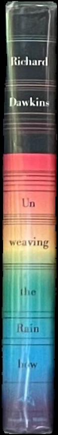 Unweaving the rainbow : science, delusion and the appetite for wonder / Richard Dawkins live spine