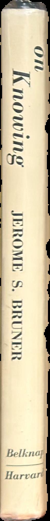 On knowing : essays for the left hand / Jerome S. Bruner live spine