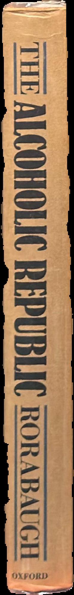 The alcoholic republic : an American tradition / W. J. Rorabaugh live spine