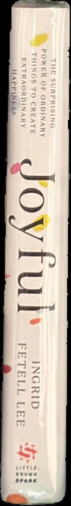 Joyful : the surprising power of ordinary things to create extraordinary happiness / Ingrid Fetell Lee live spine