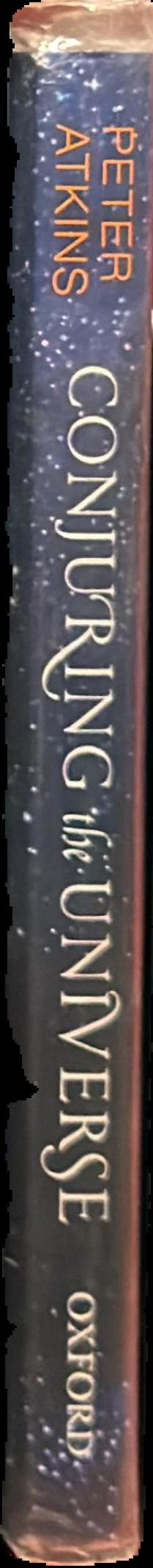 Conjuring the universe : the origins of the laws of nature / Peter Atkins live spine