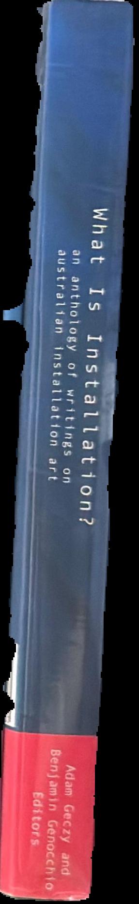 What is installation? : an anthology of writings on Australian installation art live spine