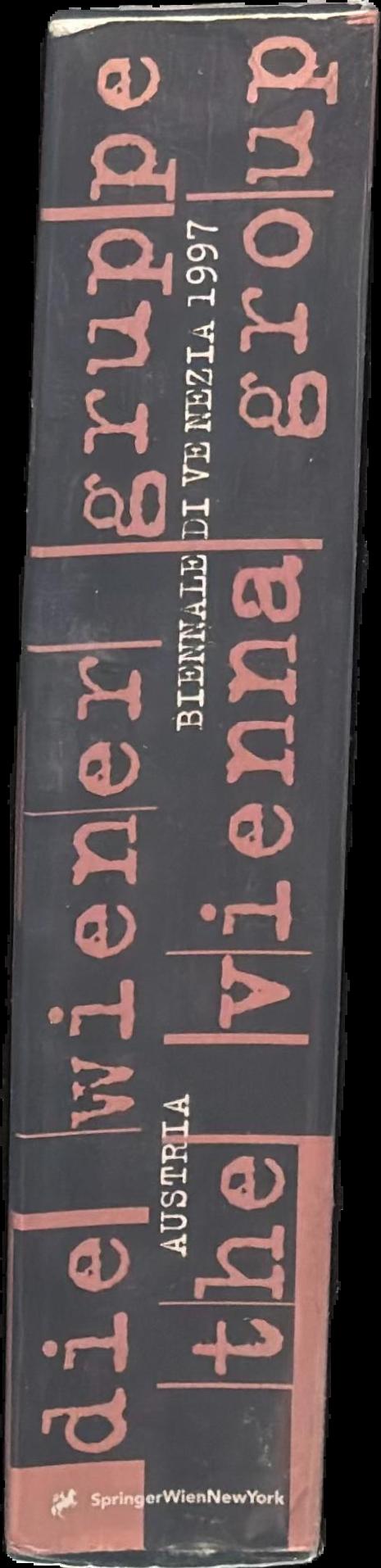Die Wiener Gruppe, The Vienna Group : a moment of modernity 1954-1960 : the visual works and the actions live spine