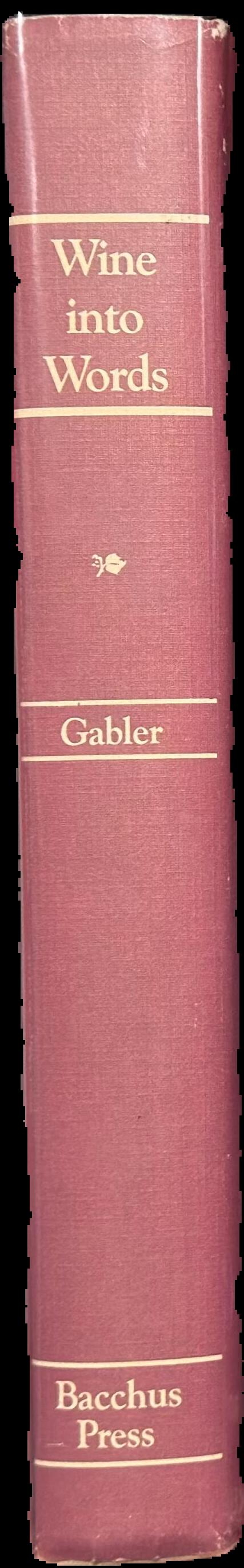 Wine into words : a history and bibliography of wine books in the English language / by James M. Gabler ; foreword by Maynard A. Amerine live spine