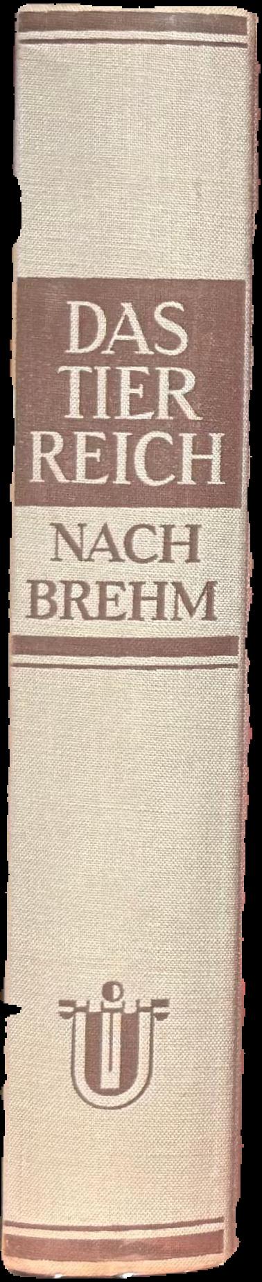 Das Tierreich nach Brehm : nach der II. Auflage "Brehms Tierleben" / überarbeitet von : Prof. Dr. Reitschel, Dr Hanke, Dr. Lotz, Dr Merkel, Dr. Modes live spine
