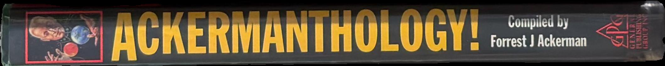 Ackermanthology! : 65 astonishing, rediscovered sci-fi shorts live spine