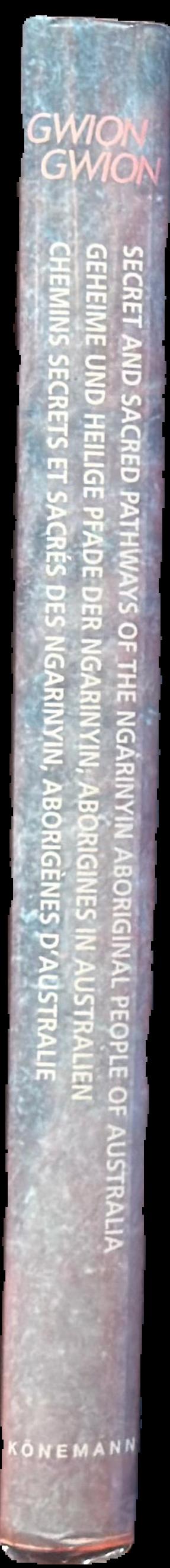 Gwion Gwion : secret and sacred pathways of the Ngarinyin Aboriginal people of Australia live spine