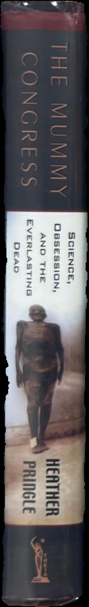 The mummy congress : science, obsession, and the everlasting dead live spine
