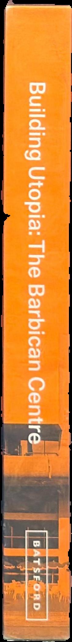 Building utopia : the Barbican Centre live spine