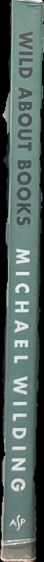 Wild about books : essays on books and writing live spine