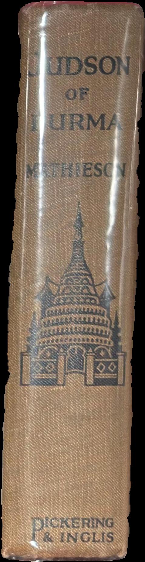 Judson of Burma : the heroic pioneer missionary to the Burmese, who for the welfare of others faced every peril and dared every danger / by Alfred Mathieson live spine