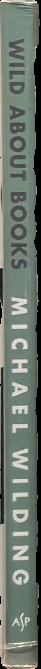 Wild about books : essays on books and writing live spine