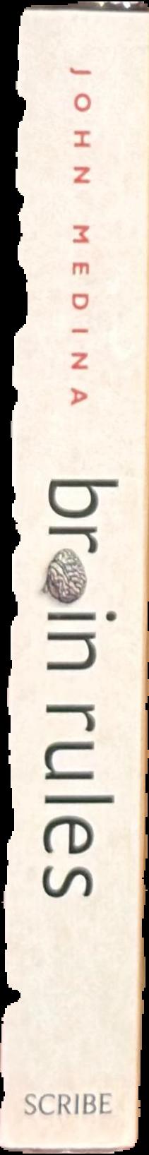 Brain rules : 12 principles for surviving and thriving at work, home, and school live spine
