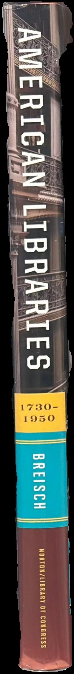 American libraries 1730-1950 / Kenneth Breisch live spine