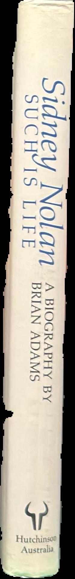 Sidney Nolan : such is life : a biography live spine