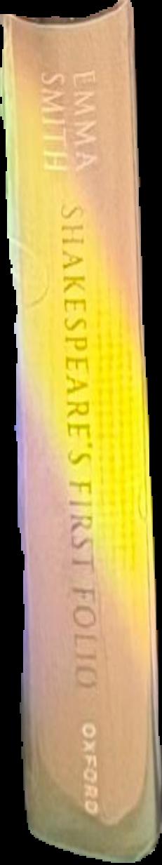 Shakespeare's First Folio : four centuries of an iconic book / Emma Smith live spine