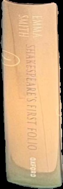 Shakespeare's First Folio : four centuries of an iconic book / Emma Smith live spine
