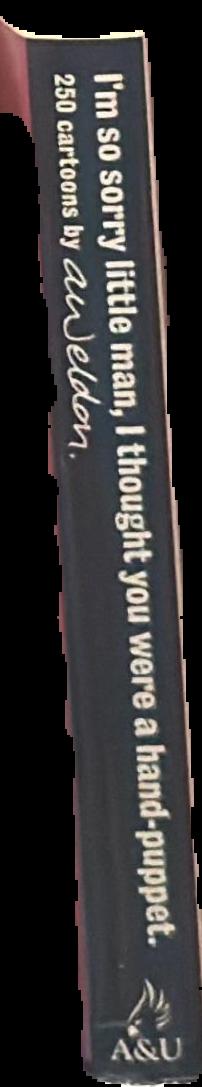 I'm so sorry little man, I thought you were a hand-puppet : 250 cartoons / by A. Weldon live spine