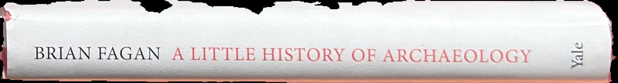 A little history of archaeology / Brian Fagan live spine